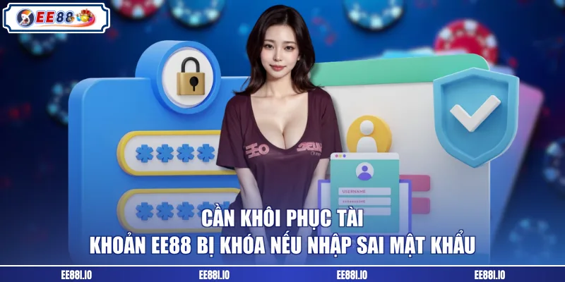 Cần khôi phục tài khoản EE88 bị khóa nếu nhập sai mật khẩu