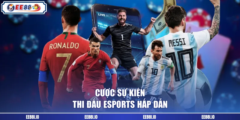 Cược sự kiện thi đấu esports hấp dẫn