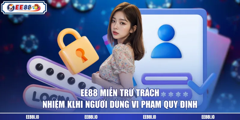 EE88 miễn trừ trách nhiệm klhi người dùng vi phạm quy định