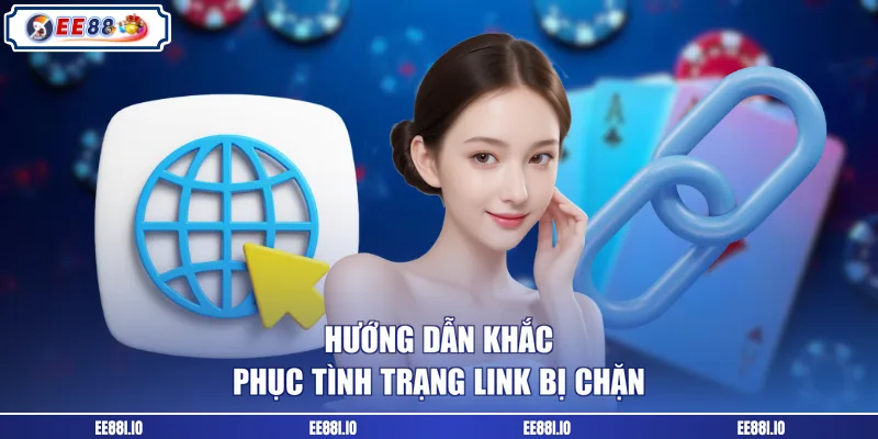 Hướng dẫn khắc phục tình trạng link bị chặn