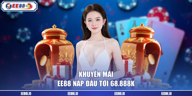 Khuyến mãi EE88 nạp đầu tới 68.888k