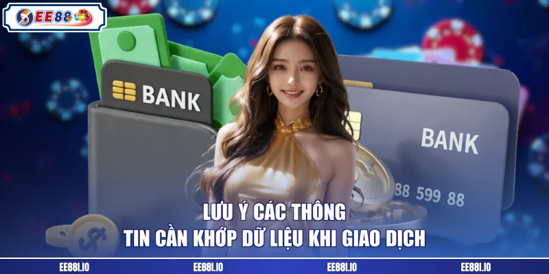 Lưu ý các thông tin cần khớp dữ liệu khi giao dịch