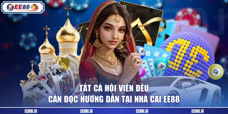 Tất cả hội viên đều cần đọc hướng dẫn tại nhà cái EE88