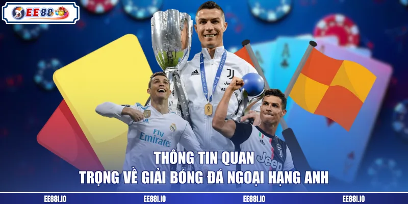 Thông tin quan trọng về giải bóng đá Ngoại hạng Anh